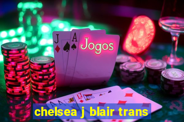 chelsea j blair trans